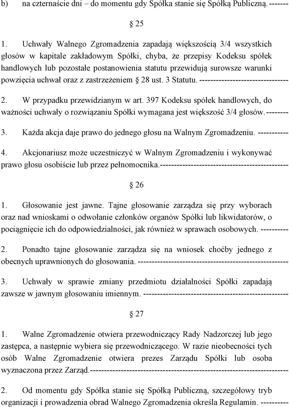 surowsze warunki powzięcia uchwał oraz z zastrzeżeniem 28 ust. 3 Statutu. -------------------------------- 2. W przypadku przewidzianym w art.