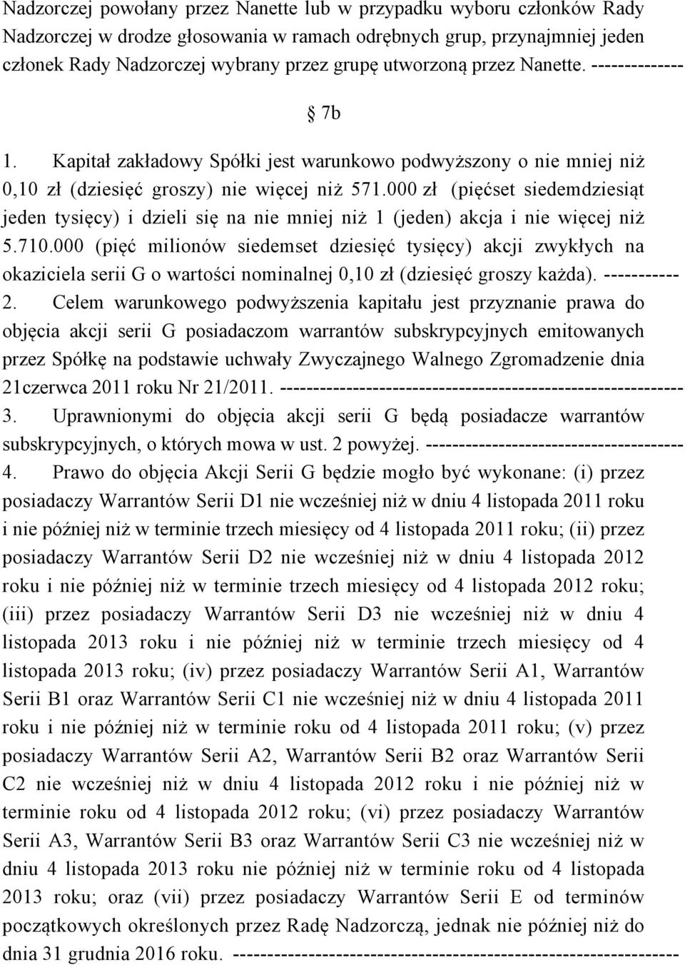 000 zł (pięćset siedemdziesiąt jeden tysięcy) i dzieli się na nie mniej niż 1 (jeden) akcja i nie więcej niż 5.710.