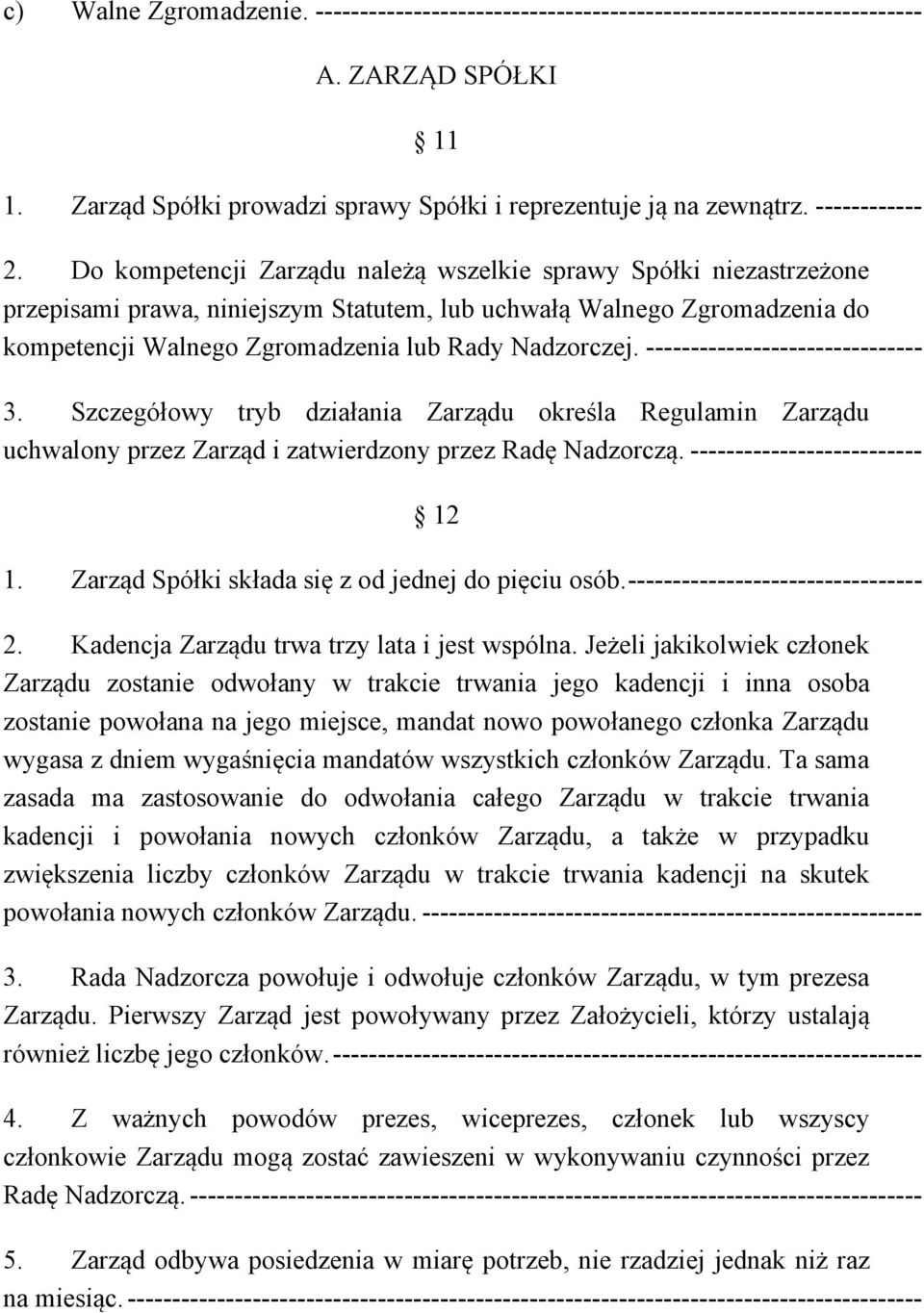 ------------------------------- 3. Szczegółowy tryb działania Zarządu określa Regulamin Zarządu uchwalony przez Zarząd i zatwierdzony przez Radę Nadzorczą. -------------------------- 12 1.