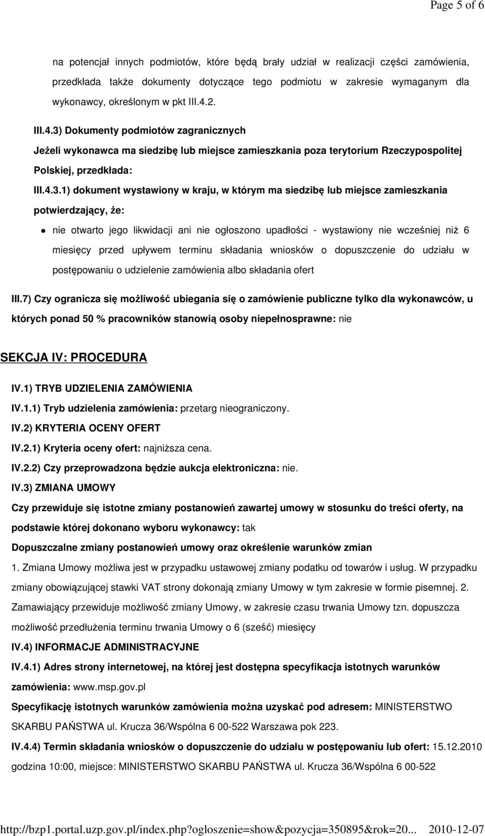 Dokumenty podmiotów zagranicznych JeŜeli wykonawca ma siedzibę lub miejsce zamieszkania poza terytorium Rzeczypospolitej Polskiej, przedkłada: III.4.3.