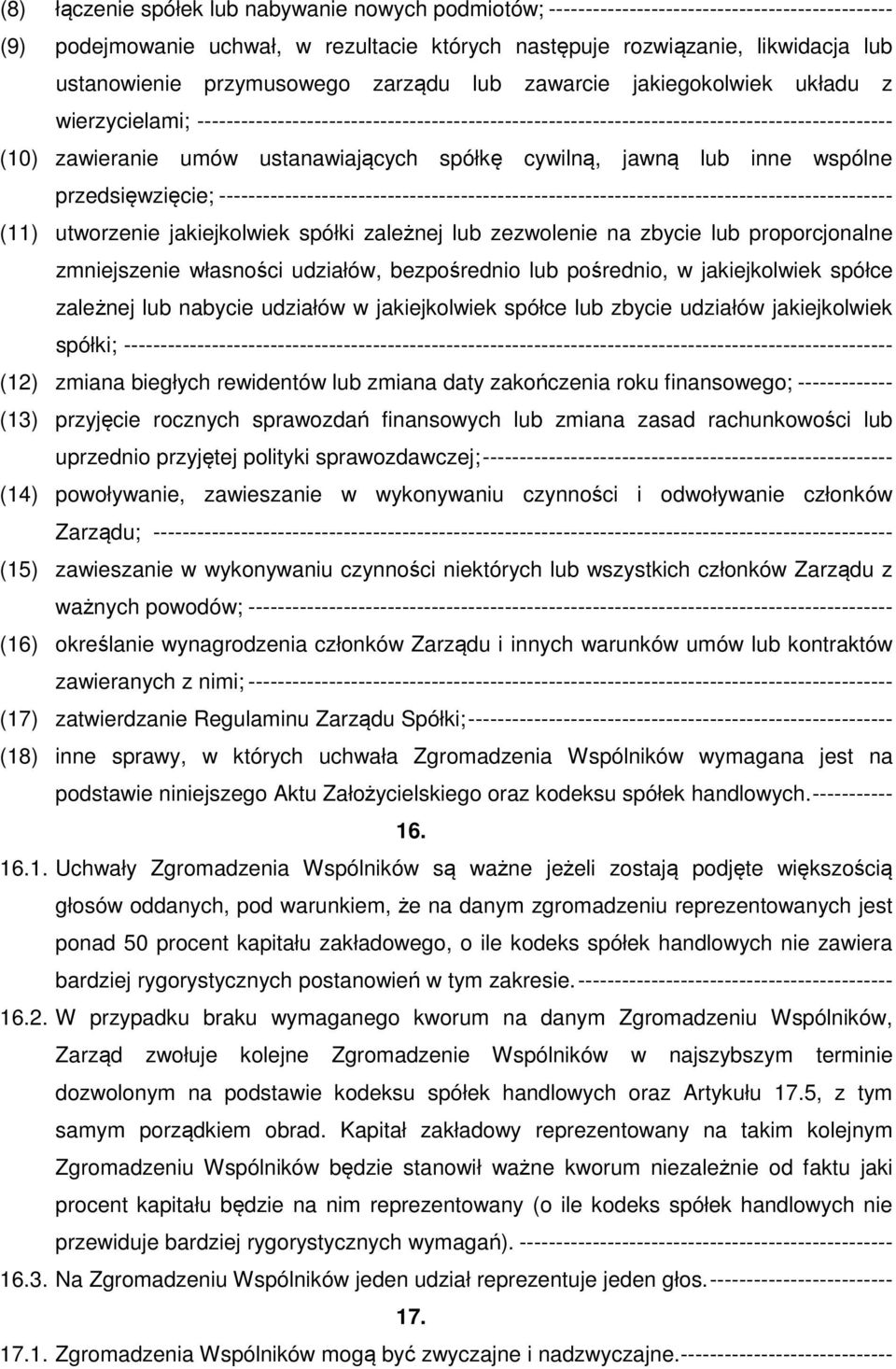 ustanawiających spółkę cywilną, jawną lub inne wspólne przedsięwzięcie; -------------------------------------------------------------------------------------------- (11) utworzenie jakiejkolwiek