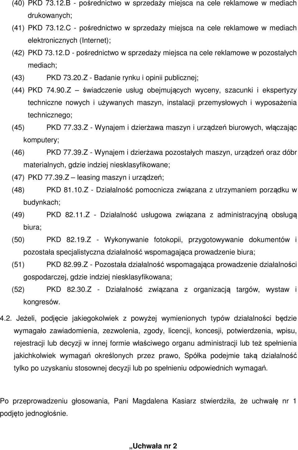 Z świadczenie usług obejmujących wyceny, szacunki i ekspertyzy techniczne nowych i używanych maszyn, instalacji przemysłowych i wyposażenia technicznego; (45) PKD 77.33.