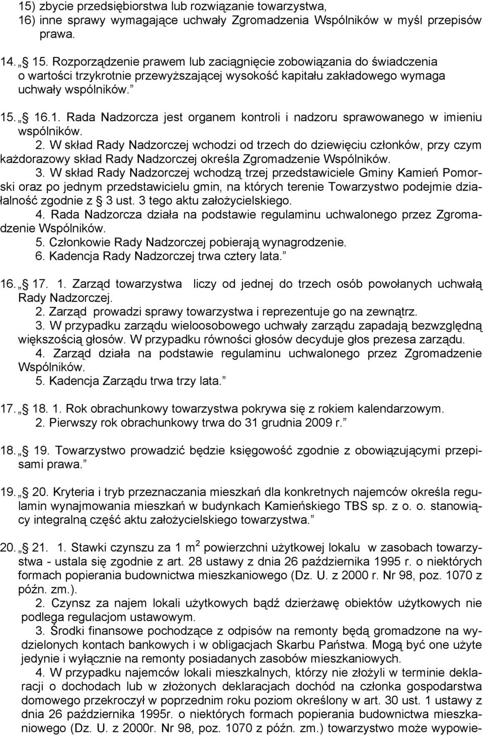 . 16.1. Rada Nadzorcza jest organem kontroli i nadzoru sprawowanego w imieniu wspólników. 2.