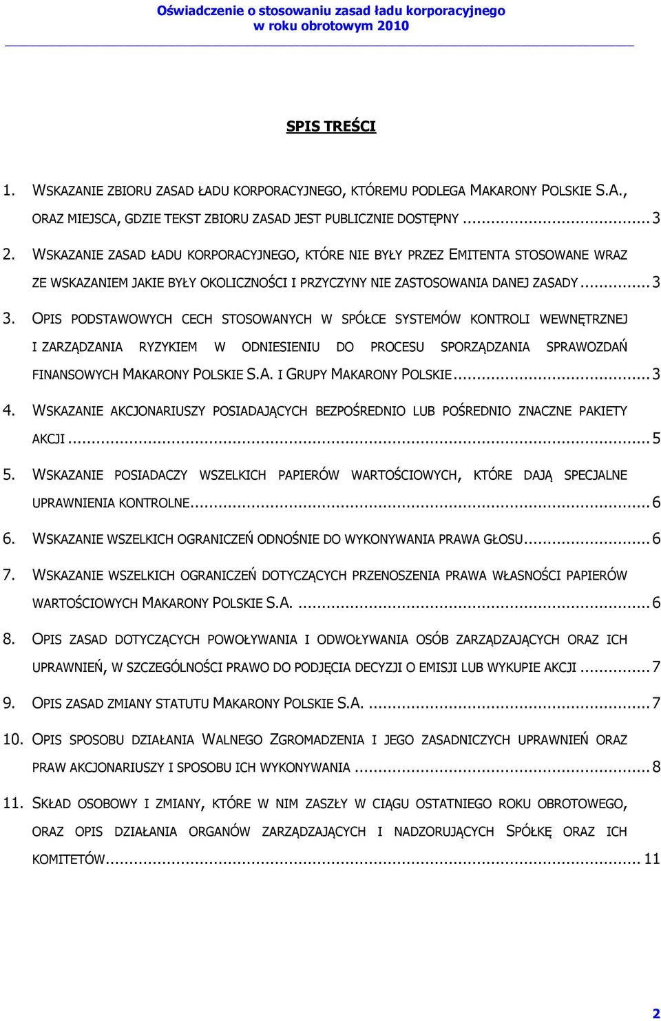 OPIS PODSTAWOWYCH CECH STOSOWANYCH W SPÓŁCE SYSTEMÓW KONTROLI WEWNĘTRZNEJ I ZARZĄDZANIA RYZYKIEM W ODNIESIENIU DO PROCESU SPORZĄDZANIA SPRAWOZDAŃ FINANSOWYCH MAKARONY POLSKIE S.A. I GRUPY MAKARONY POLSKIE.