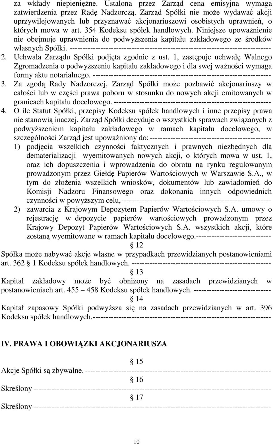 Niniejsze upoważnienie nie obejmuje uprawnienia do podwyższenia kapitału zakładowego ze środków własnych Spółki. ------------------------------------------------------------------------------ 2.