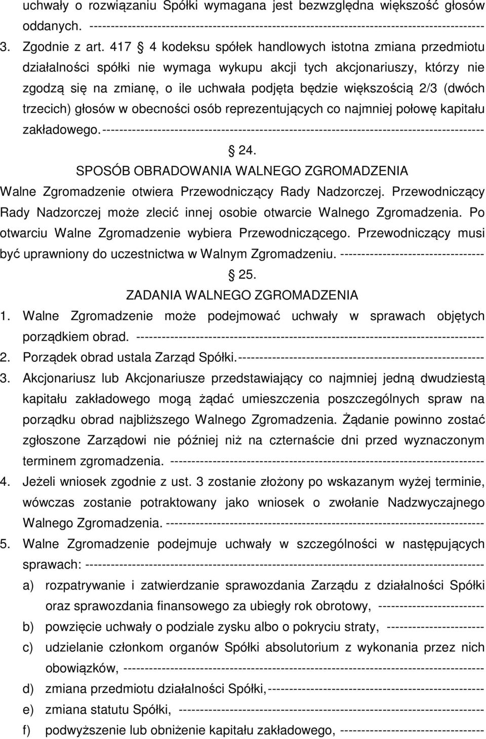 (dwóch trzecich) głosów w obecności osób reprezentujących co najmniej połowę kapitału zakładowego.------------------------------------------------------------------------------------------ 24.