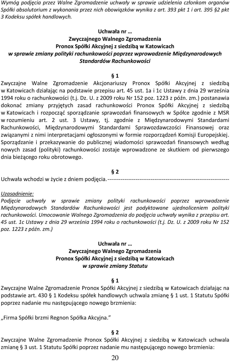 Uchwała nr w sprawie zmiany polityki rachunkowości poprzez wprowadzenie Międzynarodowych Standardów Rachunkowości Zwyczajne Walne Zgromadzenie Akcjonariuszy Pronox Spółki Akcyjnej z siedzibą w