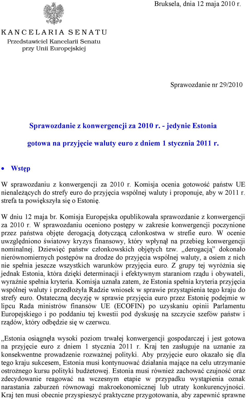 strefa ta powiększyła się o Estonię. W dniu 12 maja br. Komisja Europejska opublikowała sprawozdanie z konwergencji za 2010 r.