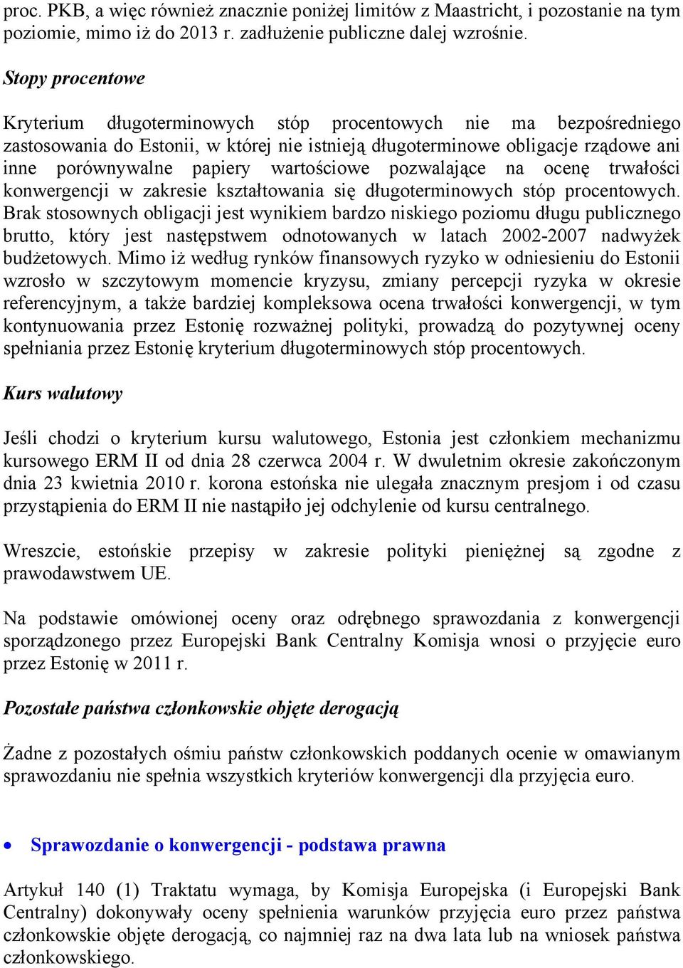 wartościowe pozwalające na ocenę trwałości konwergencji w zakresie kształtowania się długoterminowych stóp procentowych.