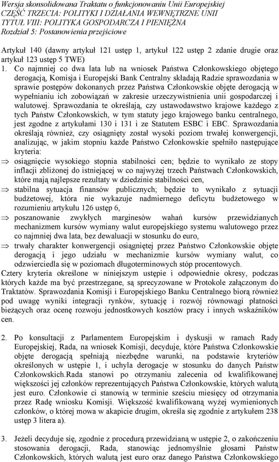 Co najmniej co dwa lata lub na wniosek Państwa Członkowskiego objętego derogacją, Komisja i Europejski Bank Centralny składają Radzie sprawozdania w sprawie postępów dokonanych przez Państwa