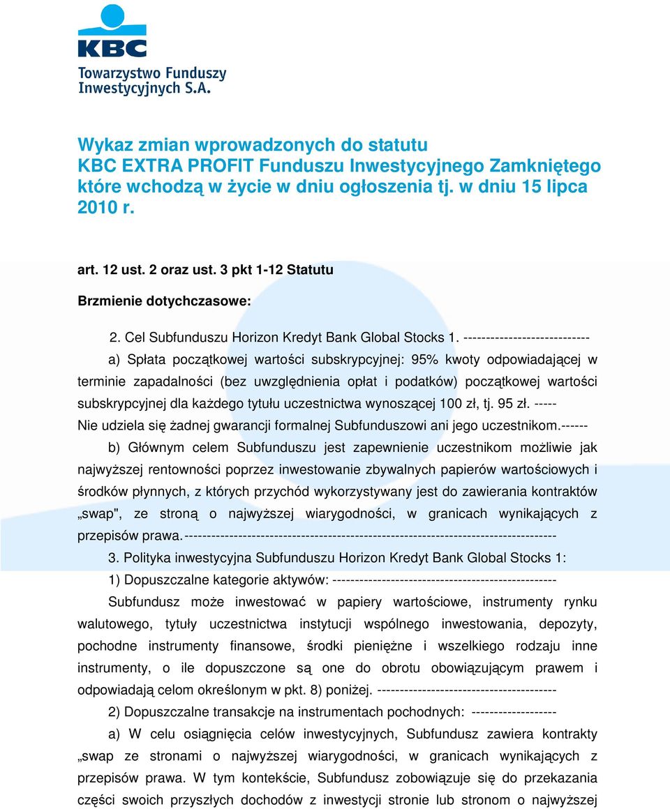 ---------------------------- a) Spłata początkowej wartości subskrypcyjnej: 95% kwoty odpowiadającej w terminie zapadalności (bez uwzględnienia opłat i podatków) początkowej wartości subskrypcyjnej