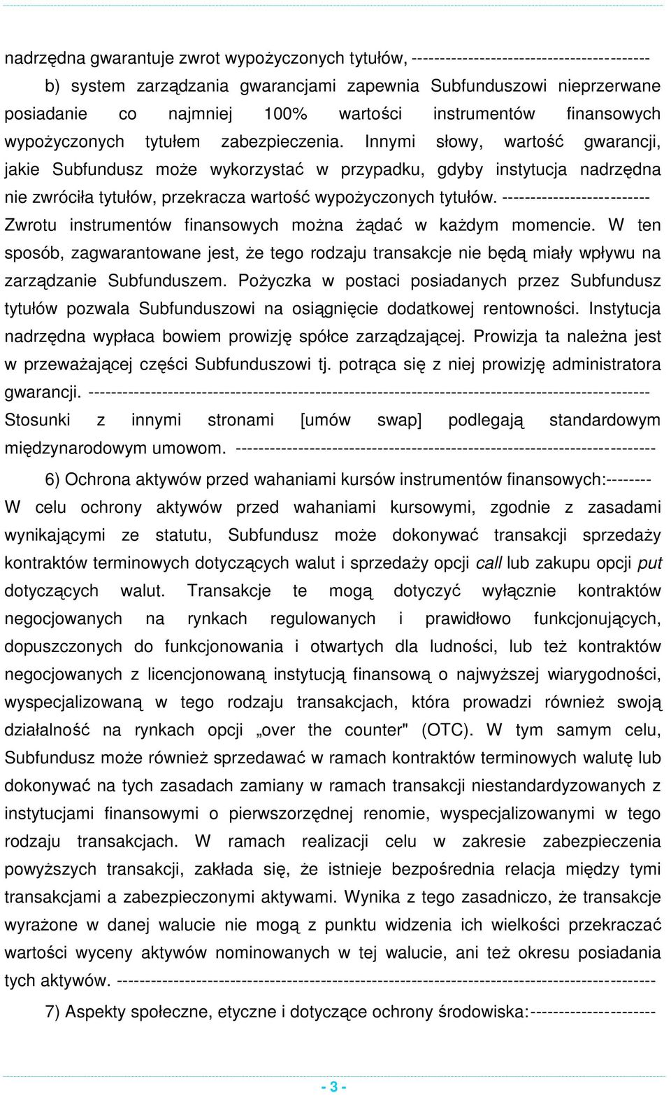 Innymi słowy, wartość gwarancji, jakie Subfundusz może wykorzystać w przypadku, gdyby instytucja nadrzędna nie zwróciła tytułów, przekracza wartość wypożyczonych tytułów.