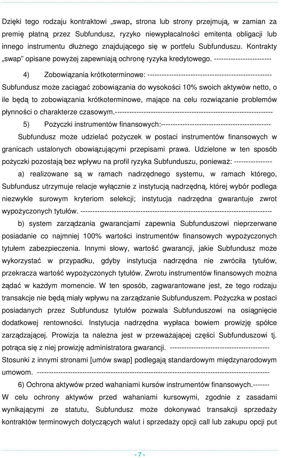 ------------------------ 4) Zobowiązania krótkoterminowe: ---------------------------------------------------- Subfundusz może zaciągać zobowiązania do wysokości 10% swoich aktywów netto, o ile będą