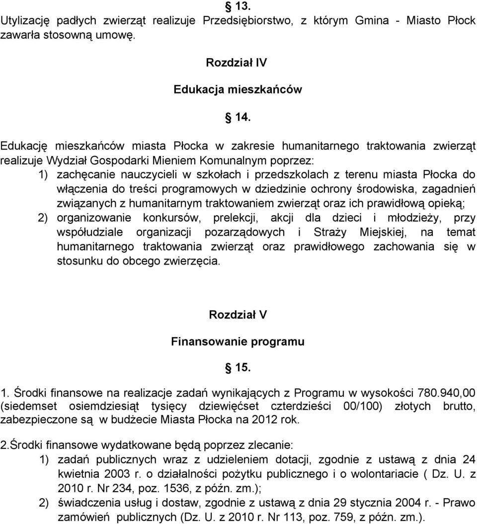 miasta Płocka do włączenia do treści programowych w dziedzinie ochrony środowiska, zagadnień związanych z humanitarnym traktowaniem zwierząt oraz ich prawidłową opieką; 2) organizowanie konkursów,