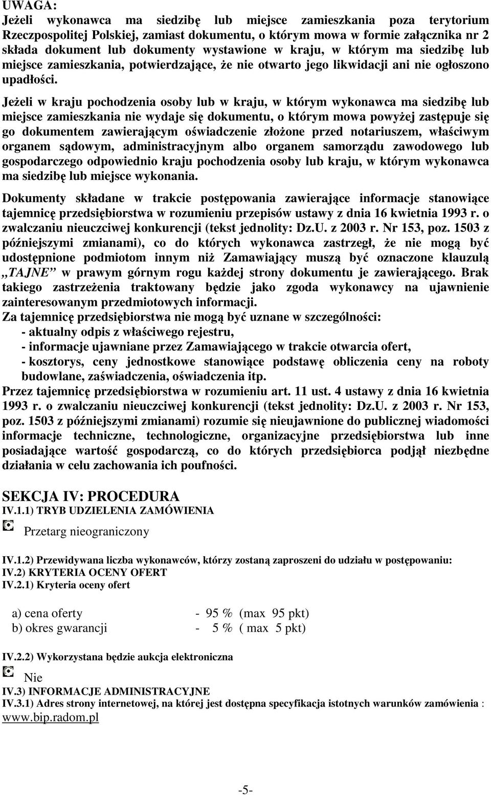 JeŜeli w kraju pochodzenia osoby lub w kraju, w którym wykonawca ma siedzibę lub miejsce zamieszkania nie wydaje się dokumentu, o którym mowa powyŝej zastępuje się go dokumentem zawierającym