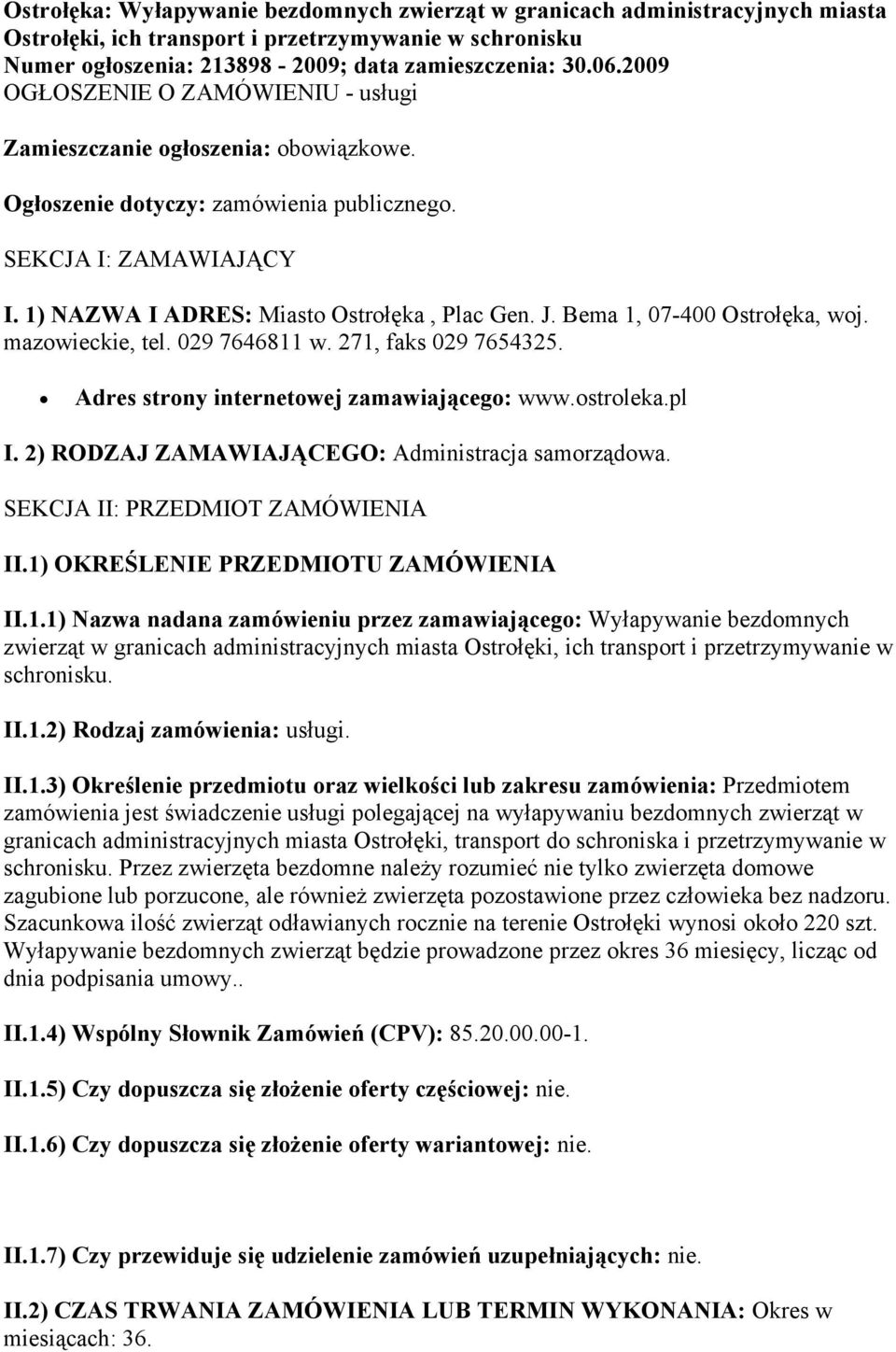 Bema 1, 07-400 Ostrołęka, woj. mazowieckie, tel. 029 7646811 w. 271, faks 029 7654325. Adres strony internetowej zamawiającego: www.ostroleka.pl I. 2) RODZAJ ZAMAWIAJĄCEGO: Administracja samorządowa.