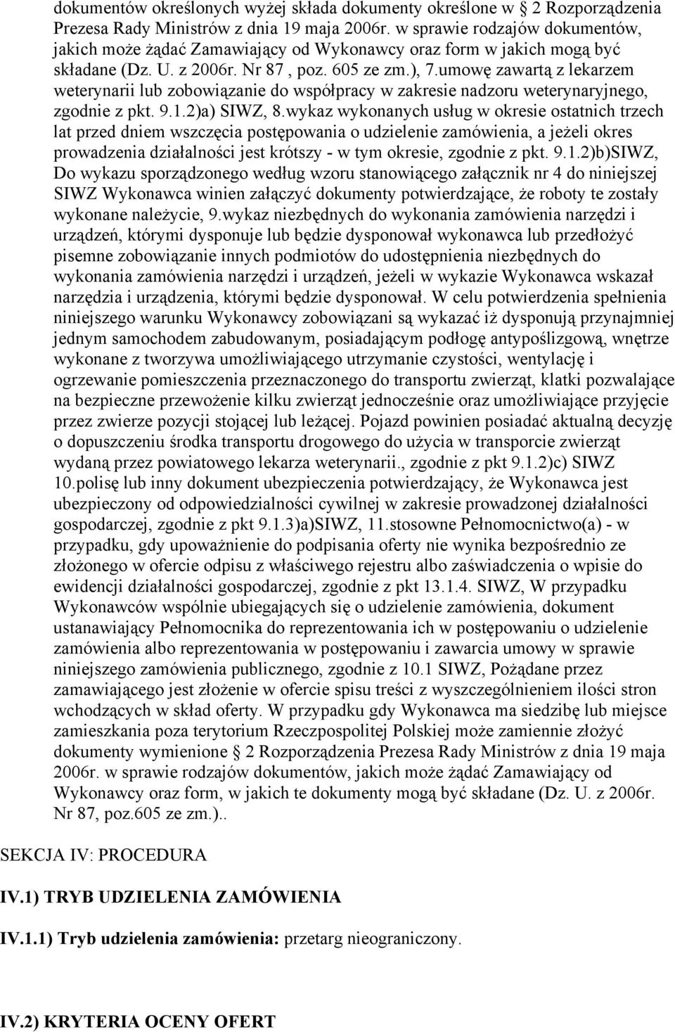 umowę zawartą z lekarzem weterynarii lub zobowiązanie do współpracy w zakresie nadzoru weterynaryjnego, zgodnie z pkt. 9.1.2)a) SIWZ, 8.