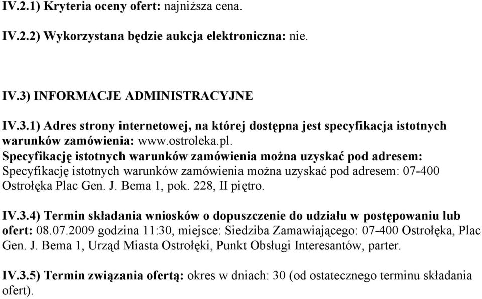 Specyfikację istotnych warunków zamówienia można uzyskać pod adresem: Specyfikację istotnych warunków zamówienia można uzyskać pod adresem: 07-400 Ostrołęka Plac Gen. J. Bema 1, pok. 228, II piętro.