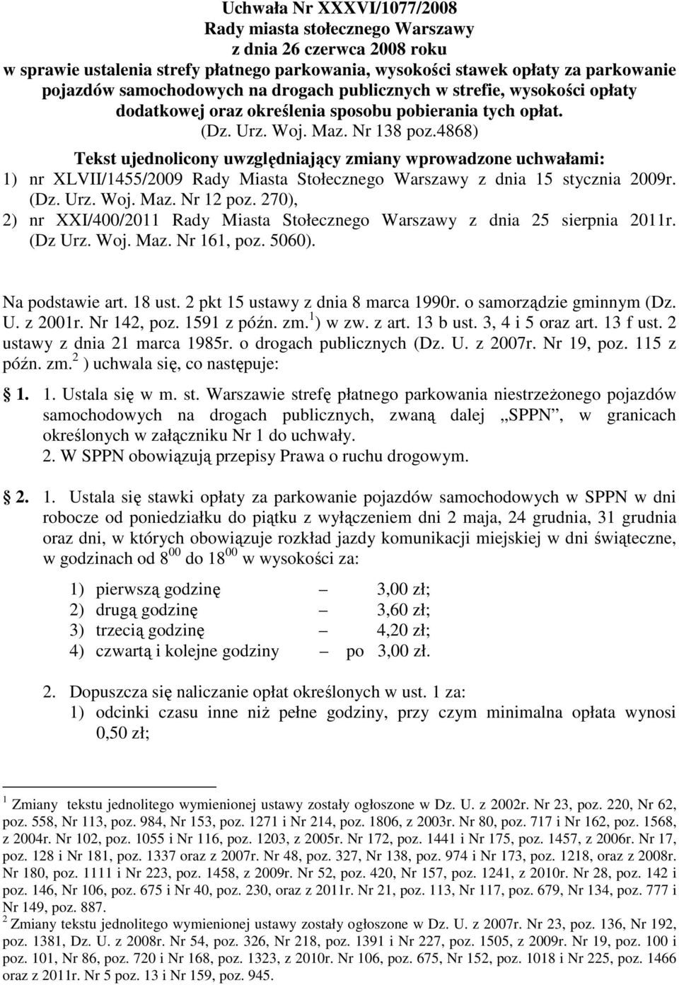 4868) Tekst ujednolicony uwzględniający zmiany wprowadzone uchwałami: 1) nr XLVII/1455/2009 Rady Miasta Stołecznego Warszawy z dnia 15 stycznia 2009r. (Dz. Urz. Woj. Maz. Nr 12 poz.