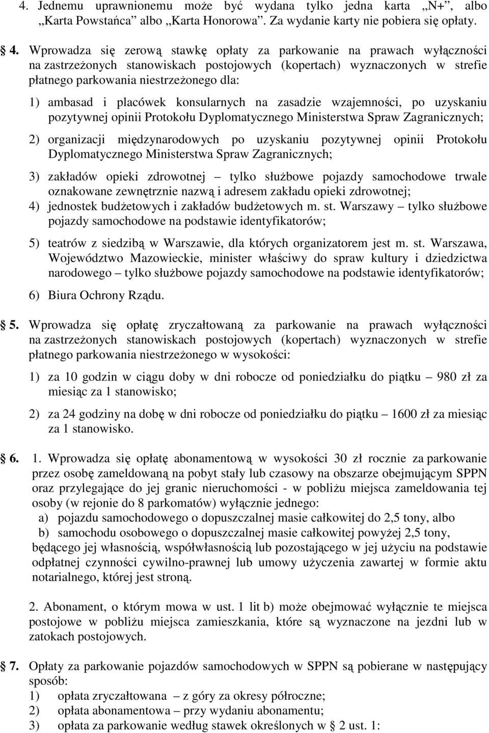 i placówek konsularnych na zasadzie wzajemności, po uzyskaniu pozytywnej opinii Protokołu Dyplomatycznego Ministerstwa Spraw Zagranicznych; 2) organizacji międzynarodowych po uzyskaniu pozytywnej