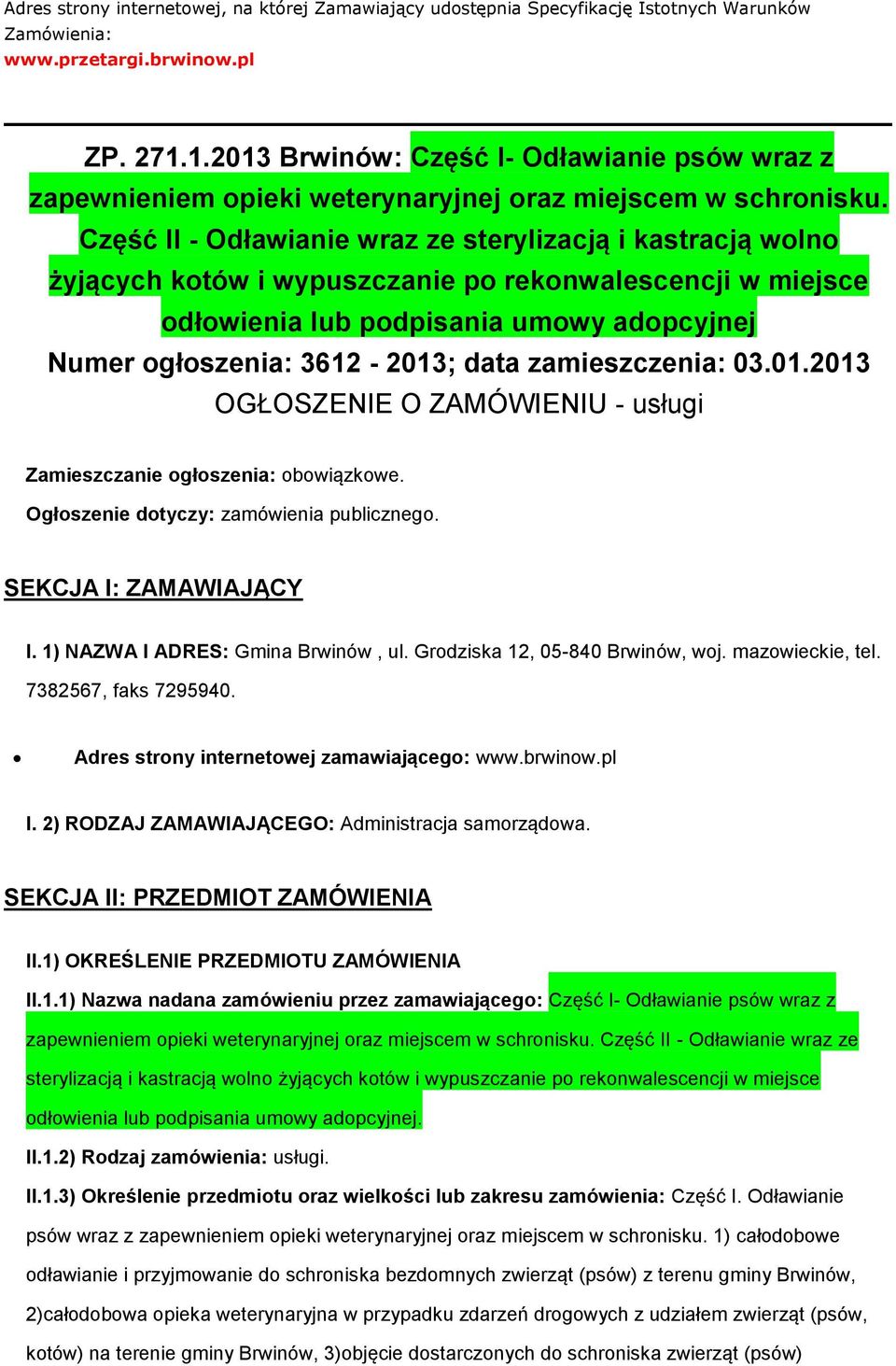 Część II - Odławianie wraz ze sterylizacją i kastracją wln żyjących któw i wypuszczanie p reknwalescencji w miejsce dłwienia lub pdpisania umwy adpcyjnej Numer głszenia: 3612-2013; data