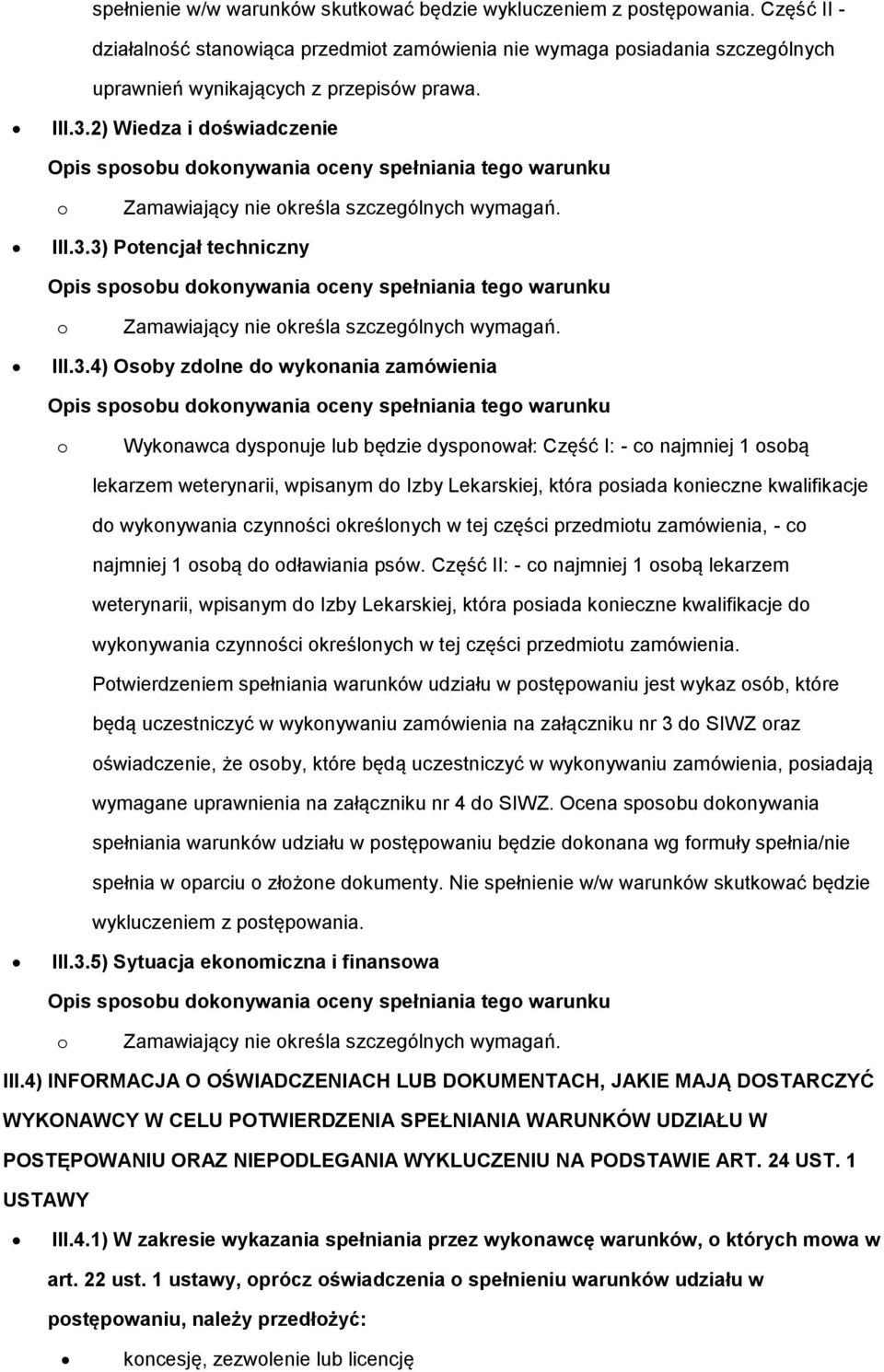 dyspnuje lub będzie dyspnwał: Część I: - c najmniej 1 sbą lekarzem weterynarii, wpisanym d Izby Lekarskiej, która psiada knieczne kwalifikacje d wyknywania czynnści kreślnych w tej części przedmitu
