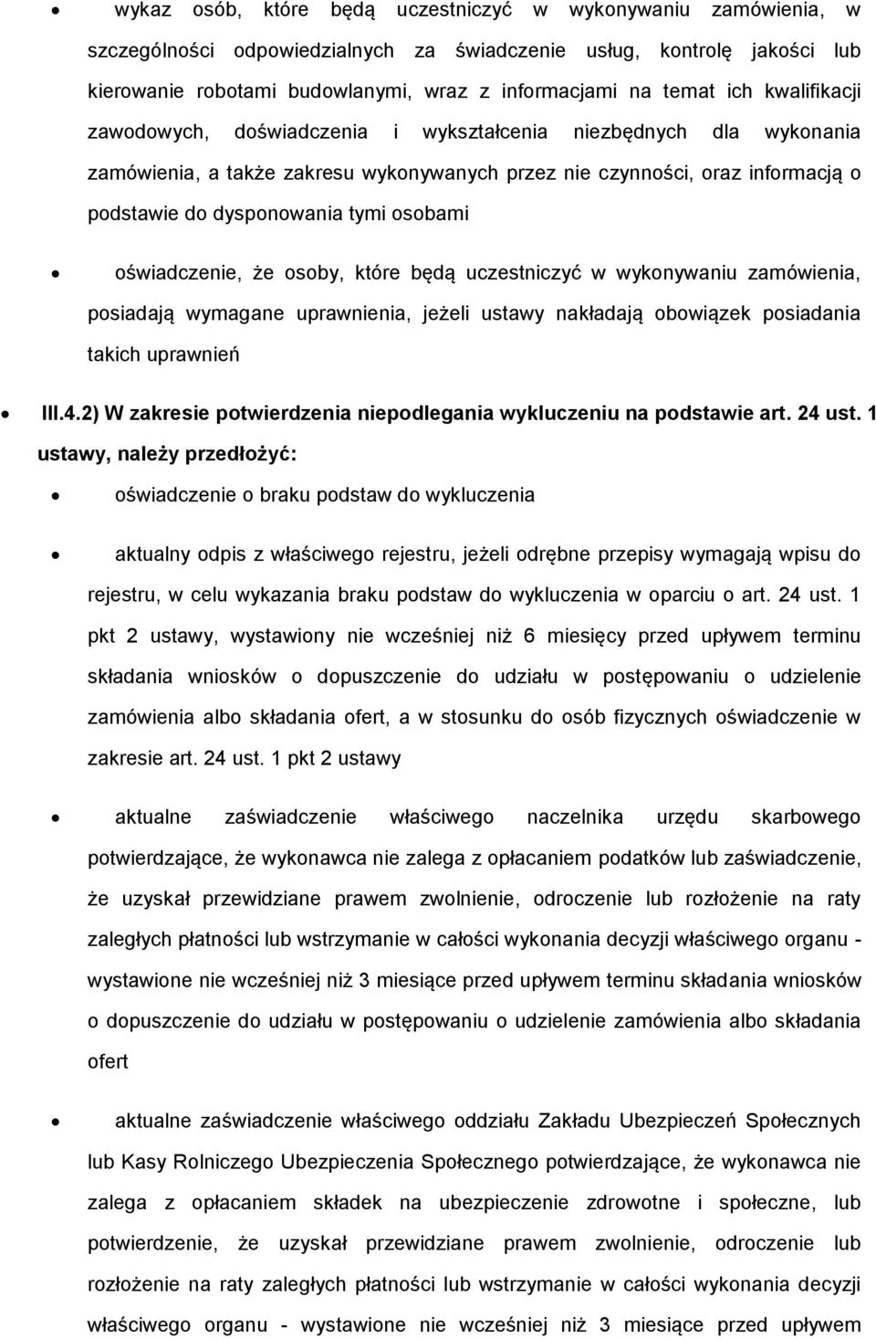 sby, które będą uczestniczyć w wyknywaniu zamówienia, psiadają wymagane uprawnienia, jeżeli ustawy nakładają bwiązek psiadania takich uprawnień III.4.