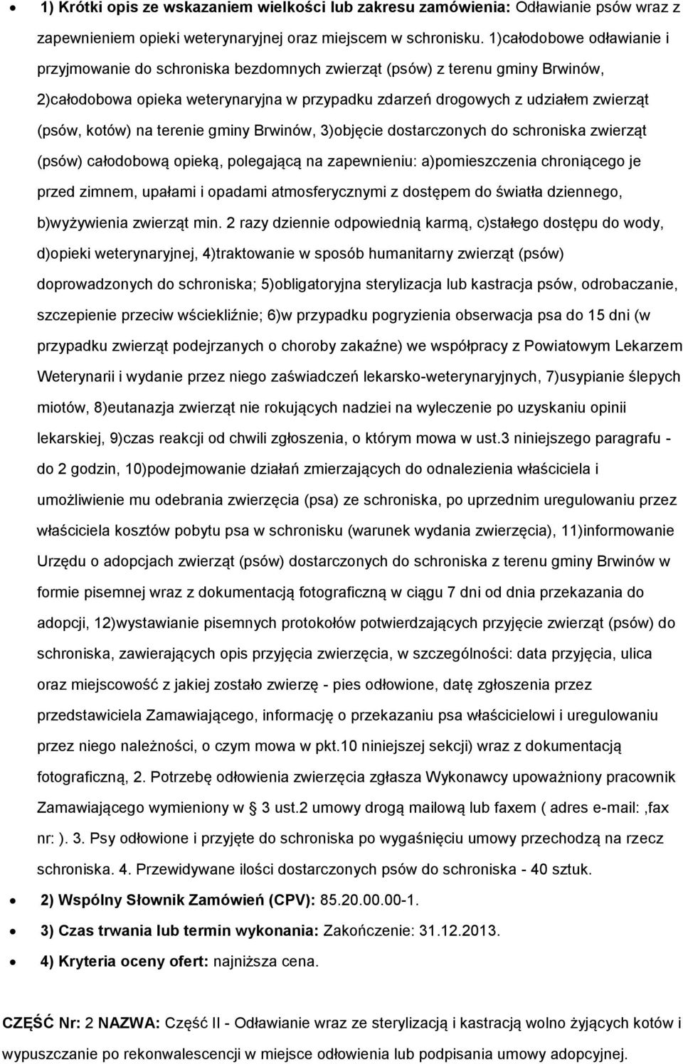 gminy Brwinów, 3)bjęcie dstarcznych d schrniska zwierząt (psów) całdbwą pieką, plegającą na zapewnieniu: a)pmieszczenia chrniąceg je przed zimnem, upałami i padami atmsferycznymi z dstępem d światła