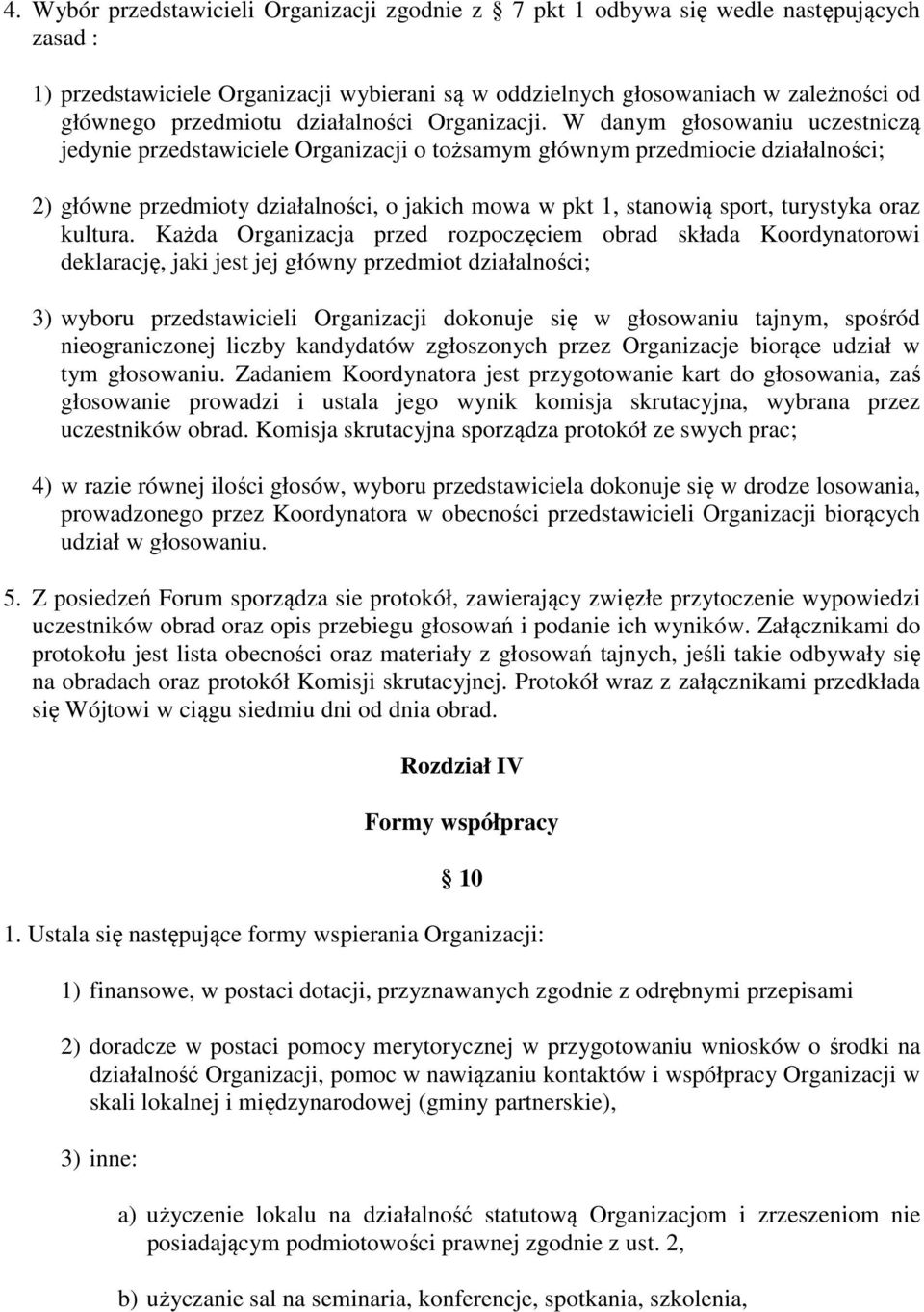 W danym głosowaniu uczestniczą jedynie przedstawiciele Organizacji o tożsamym głównym przedmiocie działalności; 2) główne przedmioty działalności, o jakich mowa w pkt 1, stanowią sport, turystyka