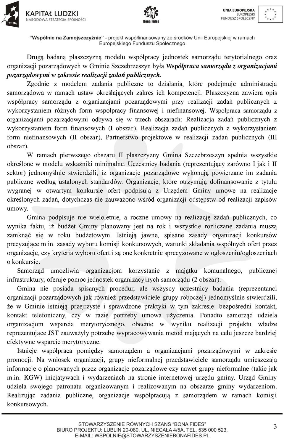 Płaszczyzna zawiera opis współpracy samorządu z organizacjami pozarządowymi przy realizacji zadań publicznych z wykorzystaniem różnych form współpracy finansowej i niefinansowej.