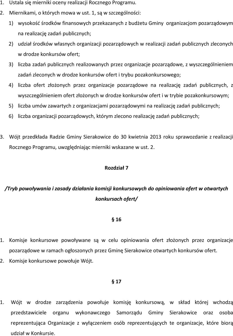 realizacji zadań publicznych zleconych w drodze konkursów ofert; 3) liczba zadań publicznych realizowanych przez organizacje pozarządowe, z wyszczególnieniem zadań zleconych w drodze konkursów ofert