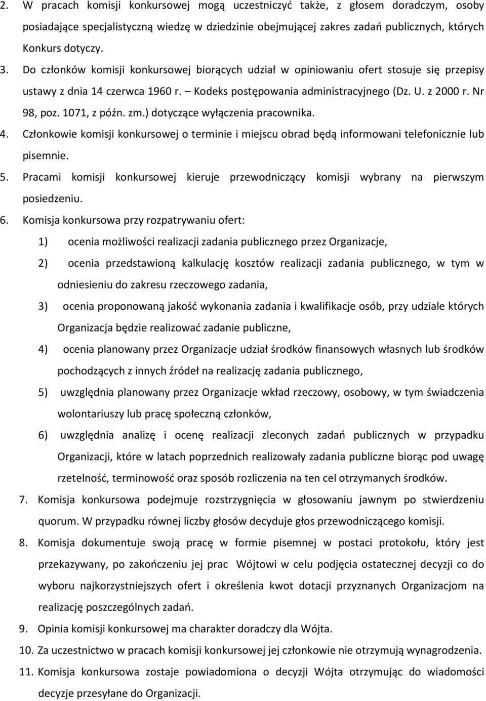 1071, z późn. zm.) dotyczące wyłączenia pracownika. 4. Członkowie komisji konkursowej o terminie i miejscu obrad będą informowani telefonicznie lub pisemnie. 5.