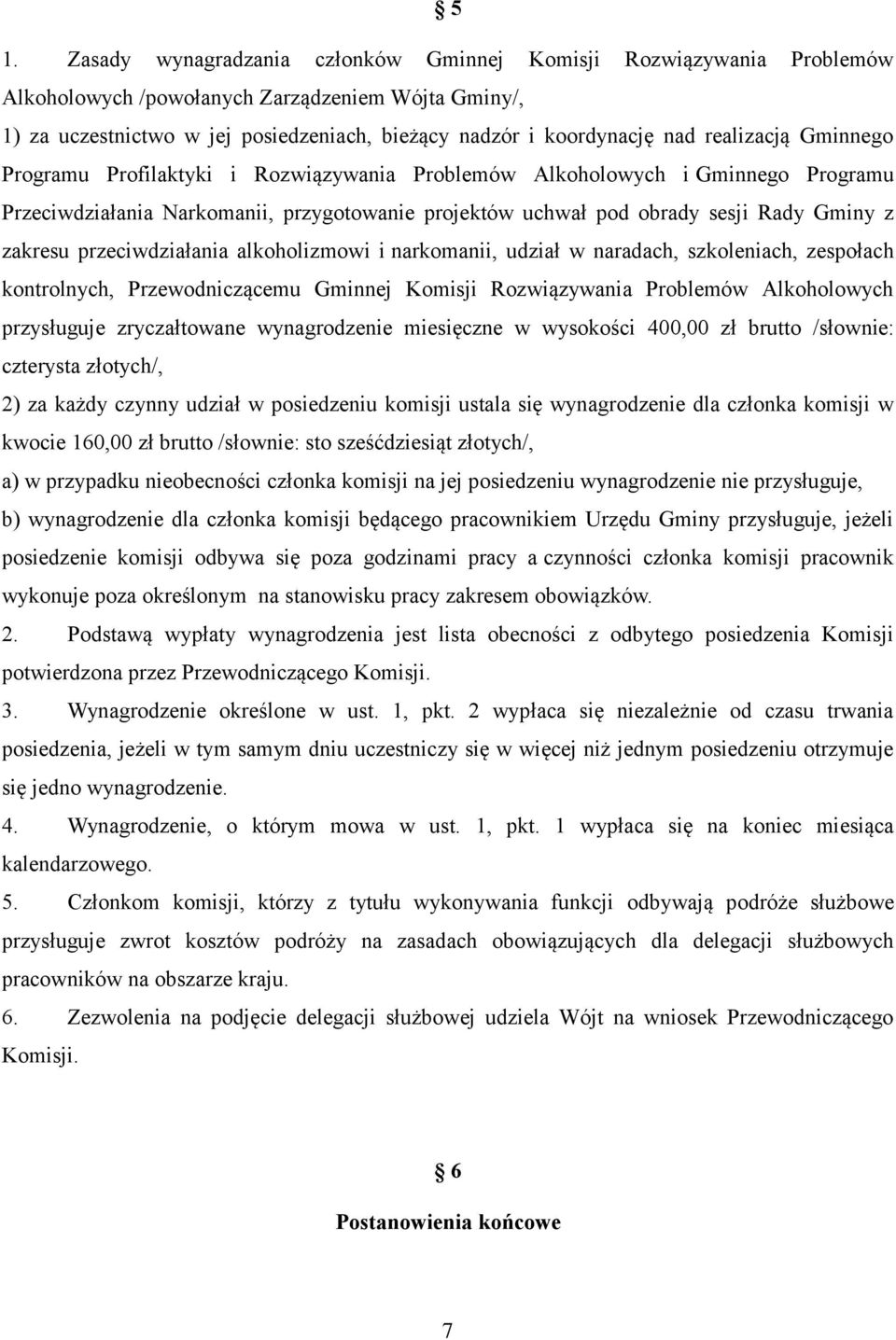 przeciwdziałania alkoholizmowi i narkomanii, udział w naradach, szkoleniach, zespołach kontrolnych, Przewodniczącemu Gminnej Komisji Rozwiązywania Problemów Alkoholowych przysługuje zryczałtowane