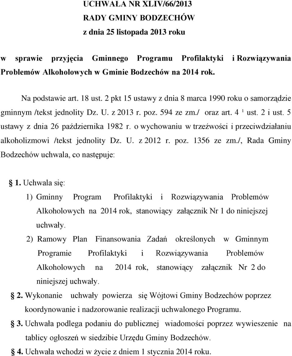 5 ustawy z dnia 26 października 1982 r. o wychowaniu w trzeźwości i przeciwdziałaniu alkoholizmowi /tekst jednolity Dz. U. z 2012 r. poz. 1356 ze zm./, Rada Gminy Bodzechów uchwala, co następuje: 1.