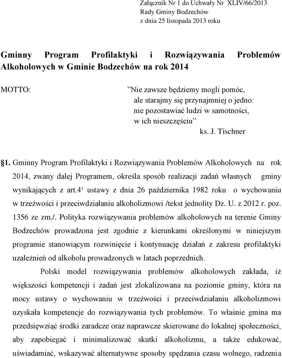Gminny Program Profilaktyki i Rozwiązywania Problemów Alkoholowych na rok 2014, zwany dalej Programem, określa sposób realizacji zadań własnych gminy wynikających z art.