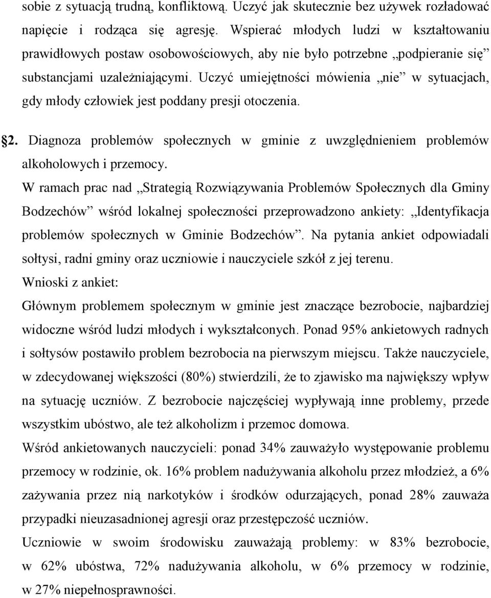 Uczyć umiejętności mówienia nie w sytuacjach, gdy młody człowiek jest poddany presji otoczenia. 2. Diagnoza problemów społecznych w gminie z uwzględnieniem problemów alkoholowych i przemocy.