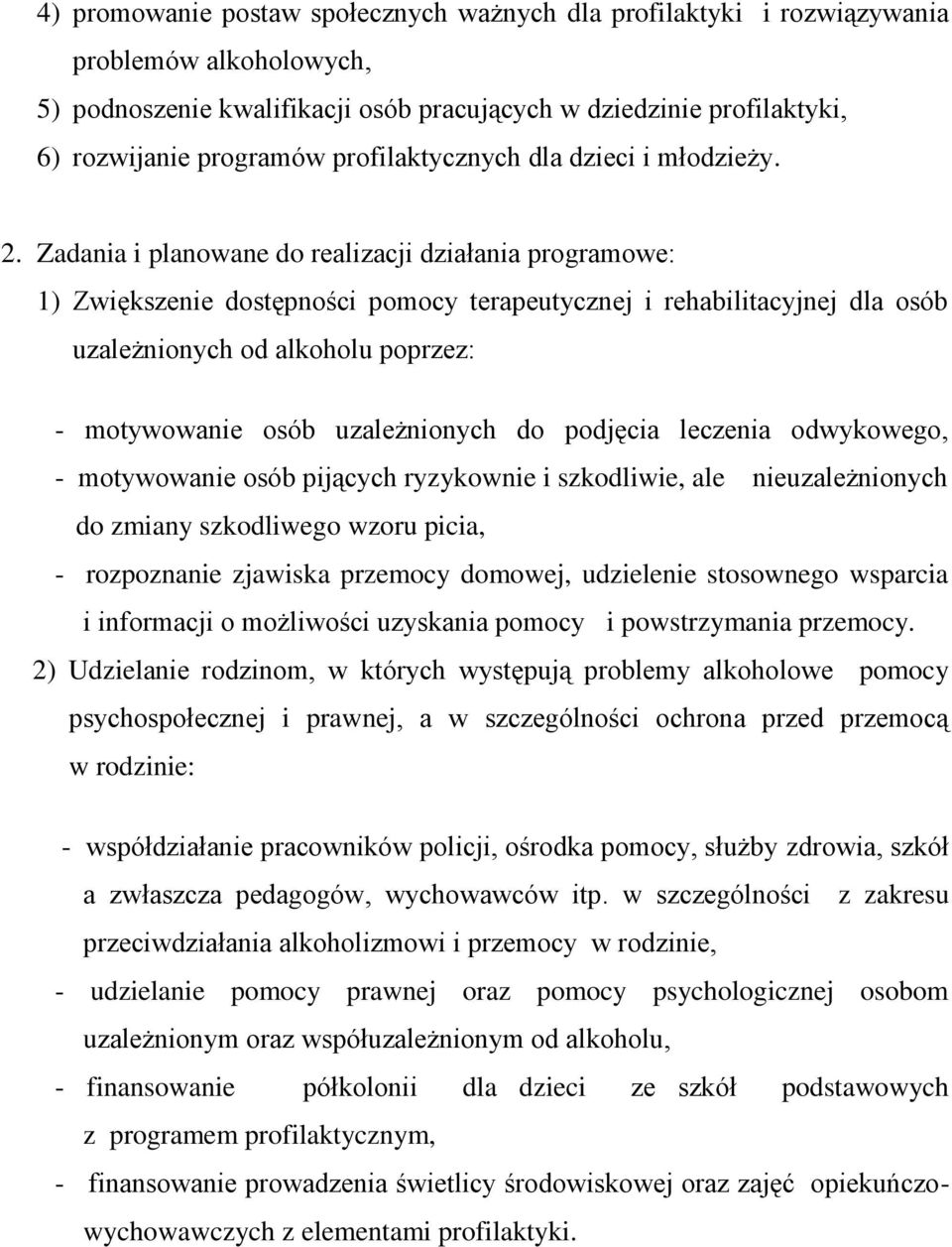 Zadania i planowane do realizacji działania programowe: 1) Zwiększenie dostępności pomocy terapeutycznej i rehabilitacyjnej dla osób uzależnionych od alkoholu poprzez: - motywowanie osób