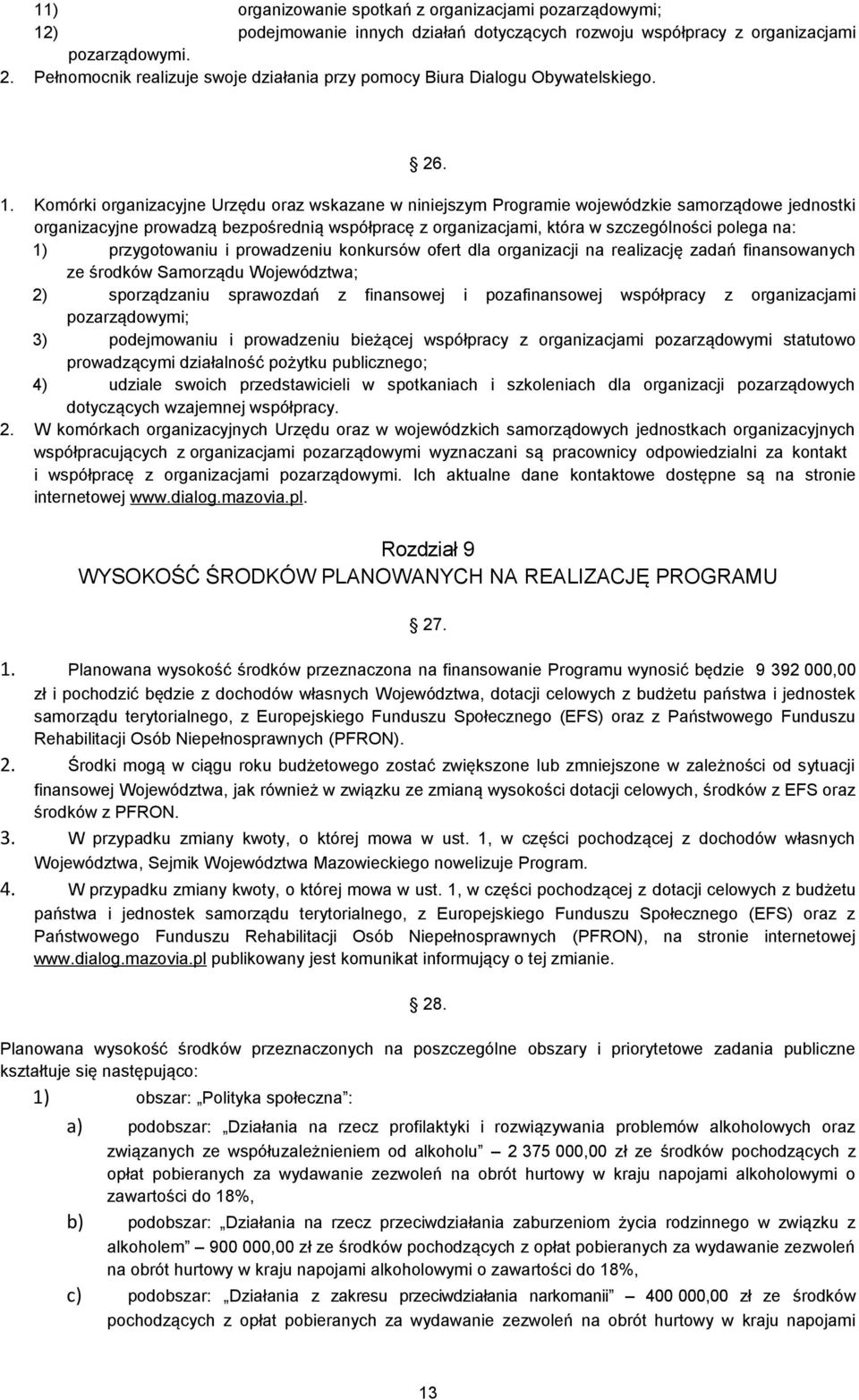 Komórki organizacyjne Urzędu oraz wskazane w niniejszym Programie wojewódzkie samorządowe jednostki organizacyjne prowadzą bezpośrednią współpracę z organizacjami, która w szczególności polega na: 1)