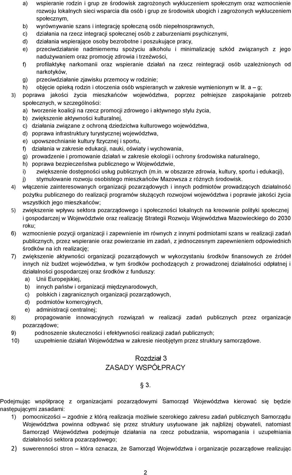 bezrobotne i poszukujące pracy, e) przeciwdziałanie nadmiernemu spożyciu alkoholu i minimalizację szkód związanych z jego nadużywaniem oraz promocję zdrowia i trzeźwości, f) profilaktykę narkomanii