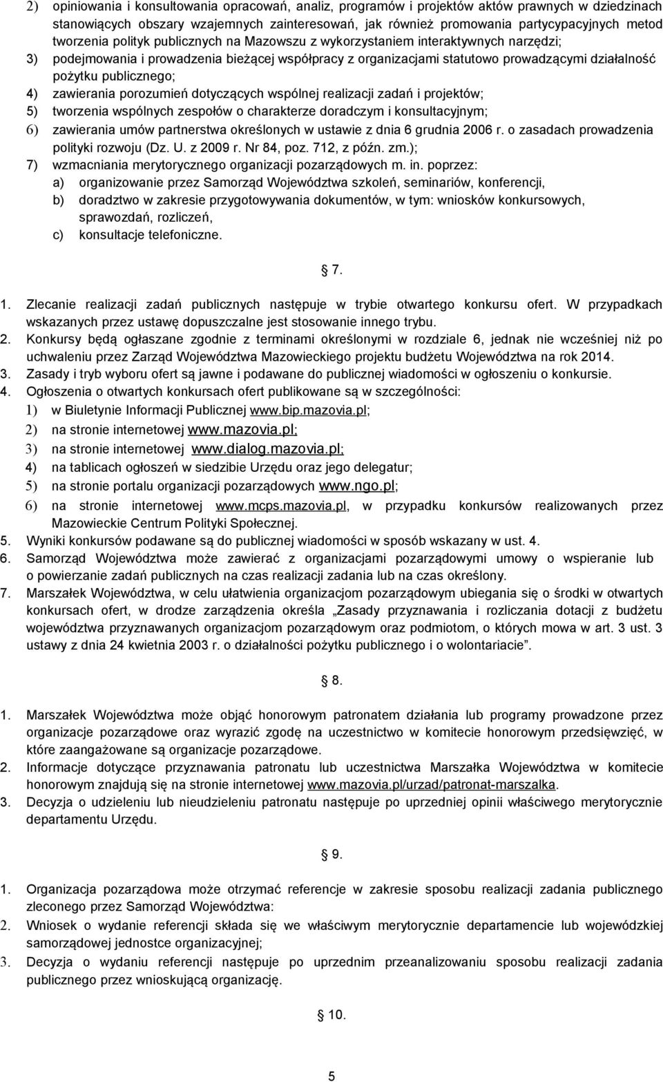 publicznego; 4) zawierania porozumień dotyczących wspólnej realizacji zadań i projektów; 5) tworzenia wspólnych zespołów o charakterze doradczym i konsultacyjnym; 6) zawierania umów partnerstwa