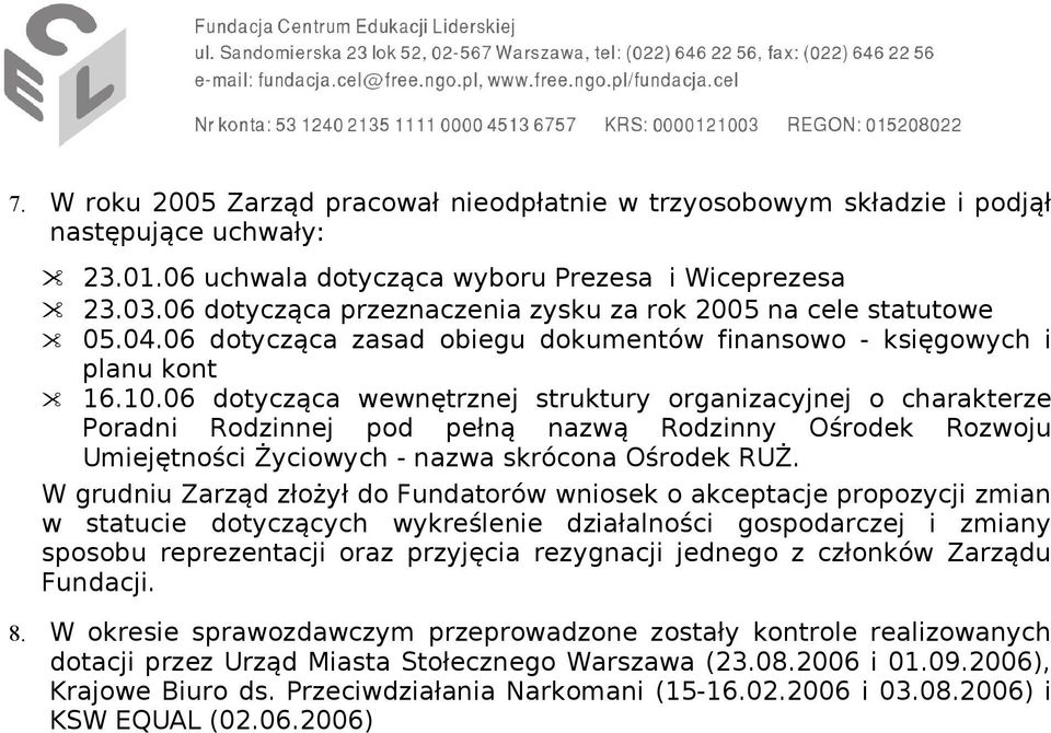 06 dotycząca wewnętrznej struktury organizacyjnej o charakterze Poradni Rodzinnej pod pełną nazwą Rodzinny Ośrodek Rozwoju Umiejętności Życiowych - nazwa skrócona Ośrodek RUŻ.