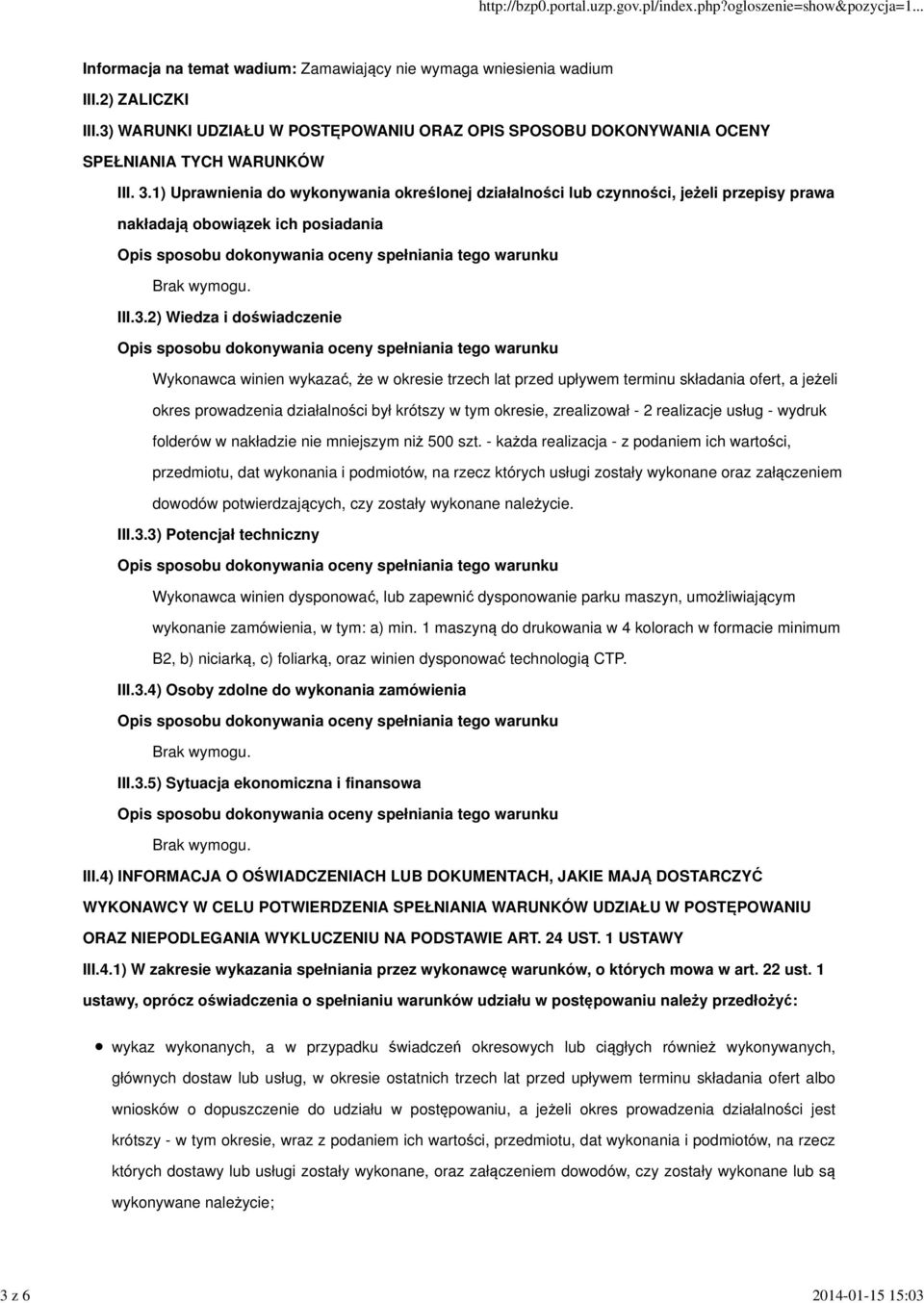 2) Wiedza i doświadczenie Wykonawca winien wykazać, że w okresie trzech lat przed upływem terminu składania ofert, a jeżeli okres prowadzenia działalności był krótszy w tym okresie, zrealizował - 2