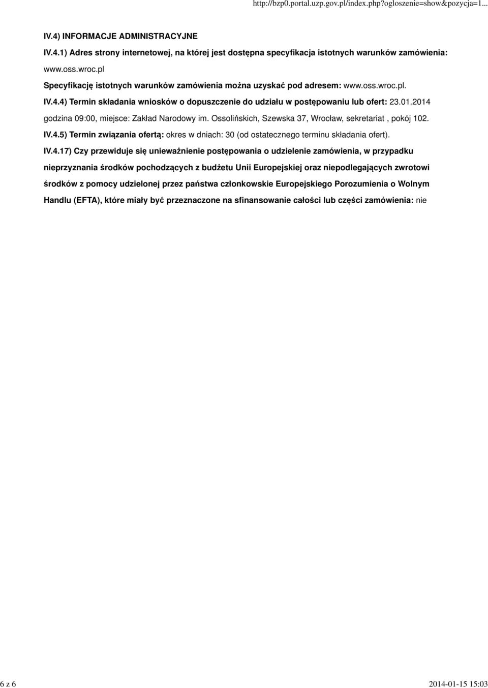 2014 godzina 09:00, miejsce: Zakład Narodowy im. Ossolińskich, Szewska 37, Wrocław, sekretariat, pokój 102. IV.4.5) Termin związania ofertą: okres w dniach: 30 (od ostatecznego terminu składania ofert).