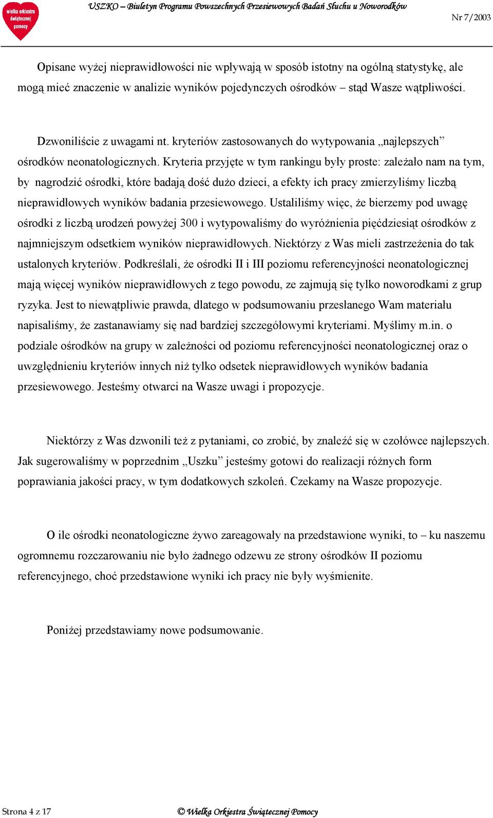 Kryteria przyjęte w tym rankingu były proste: zależało nam na tym, by nagrodzić ośrodki, które badają dość dużo dzieci, a efekty ich pracy zmierzyliśmy liczbą nieprawidłowych wyników badania