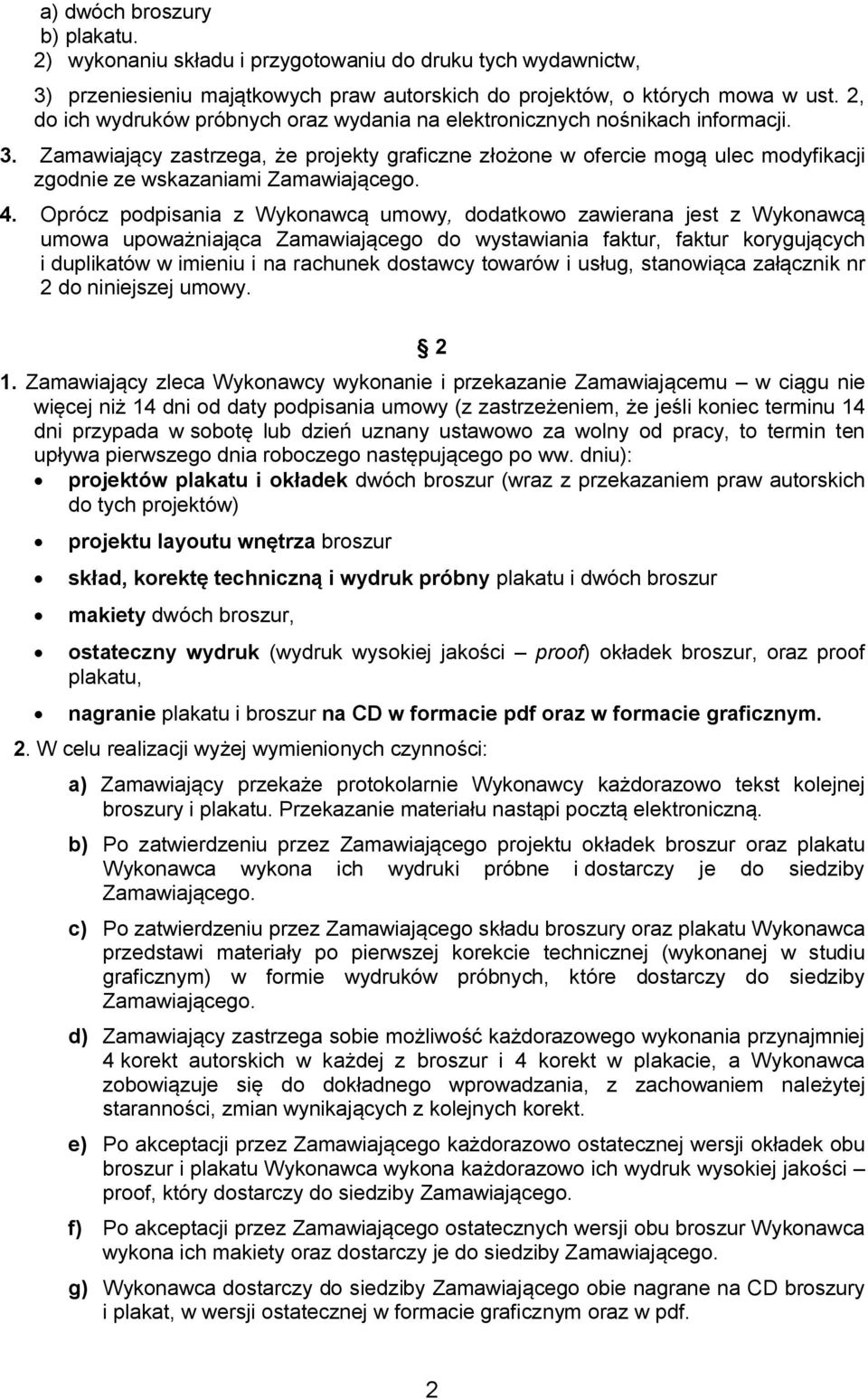 Zamawiający zastrzega, że projekty graficzne złożone w ofercie mogą ulec modyfikacji zgodnie ze wskazaniami Zamawiającego. 4.