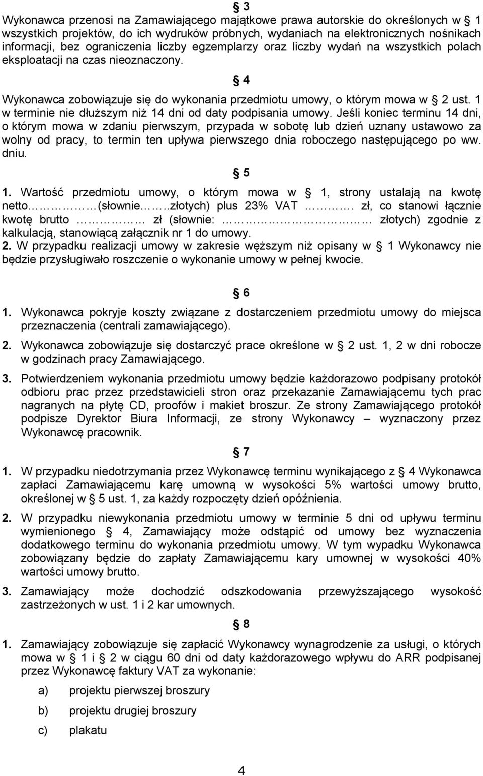 1 w terminie nie dłuższym niż 14 dni od daty podpisania umowy.