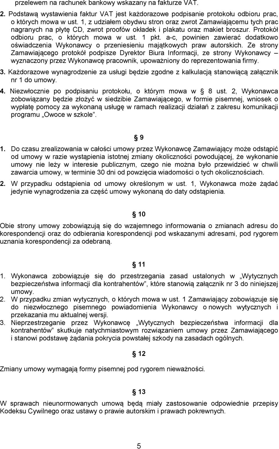 a-c, powinien zawierać dodatkowo oświadczenia Wykonawcy o przeniesieniu majątkowych praw autorskich.