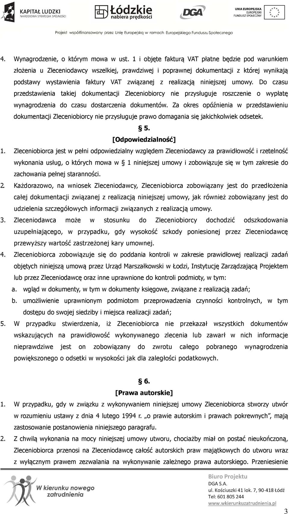 niniejszej umowy. Do czasu przedstawienia takiej dokumentacji Zleceniobiorcy nie przysługuje roszczenie o wypłatę wynagrodzenia do czasu dostarczenia dokumentów.
