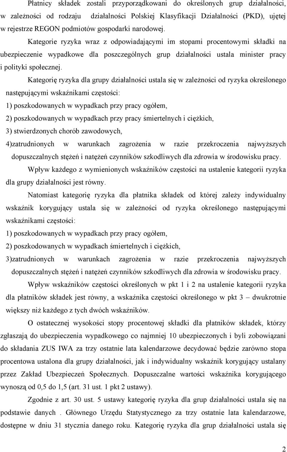 Kategorie ryzyka wraz z odpowiadającymi im stopami procentowymi składki na ubezpieczenie wypadkowe dla poszczególnych grup działalności ustala minister pracy i polityki społecznej.