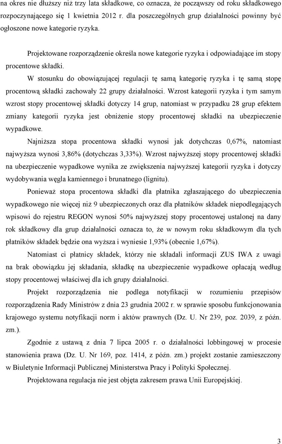 W stosunku do obowiązującej regulacji tę samą kategorię ryzyka i tę samą stopę procentową składki zachowały 22 grupy działalności.